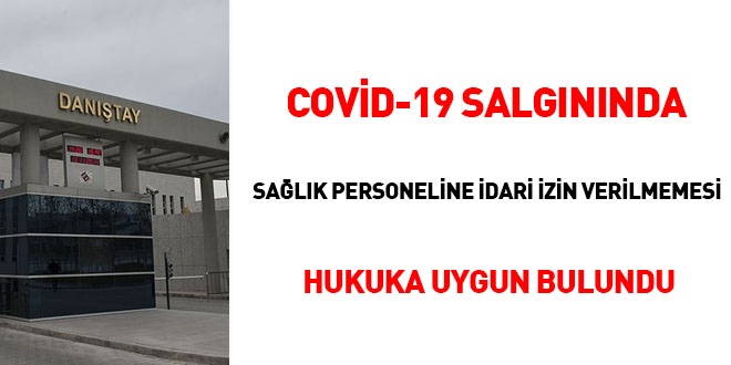 Covid-19 salgnnda salk personeline idari izin verilmemesi hukuka uygun bulundu