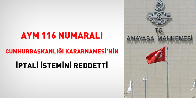 AYM, 116 numaral Cumhurbakanl Kararnamesi'nin iptali istemini reddetti