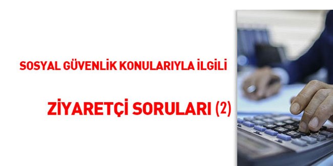 Sosyal Güvenlik Konularıyla ilgili ziyaretçi soruları (2)