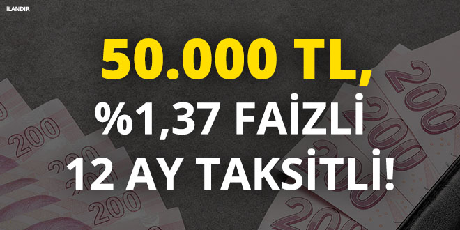 %1,37 Faizli 50.000 TL ihtiya kredisi