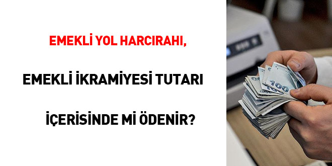 Emekli yol harcırahı, emekli ikramiyesi tutarı içerisinde mi ödenir?