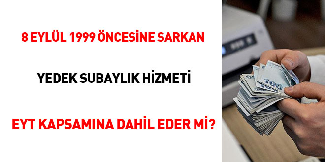 8 Eyll 1999 ncesine sarkan Yedek Subaylk hizmeti EYT kapsamna dahil eder mi?