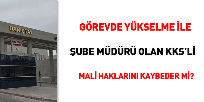 Grevde ykselme ile ube mdr olan KKS'li mali haklarn kaybeder mi?