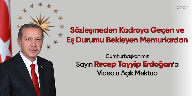 Sözleşmeden Kadroya Geçen ve Eş Durumu Bekleyen Memurlardan Cumhurbaşkanımız Sayın Recep Tayyip Erdoğana Videolu Açık Mektup