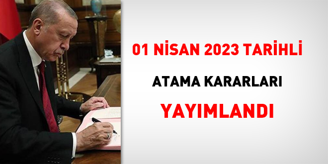 1 Nisan 2023 tarihli atama kararnamesi yayımlandı