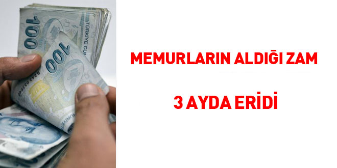 Memurların aldığı zam 3 ayda eridi