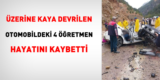 Üzerine kaya devrilen otomobildeki 4 öğretmen hayatını kaybetti