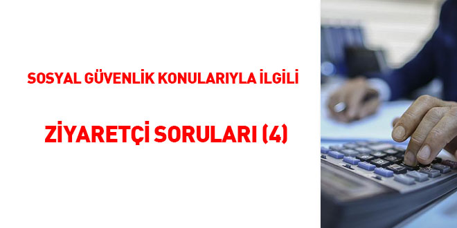 Sosyal Güvenlik konularıyla ilgili ziyaretçi soruları (4)