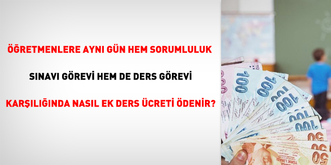 Öğretmenlere aynı gün hem sorumluluk sınavı görevi hem de ders görevi karşılığında nasıl ek ders ücreti ödenir?