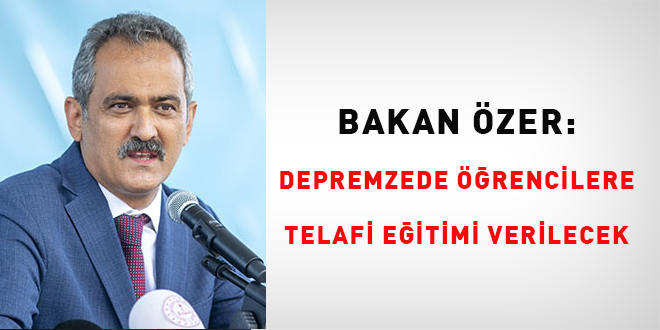 Bakan Özer: Depremzede öğrencilere telafi eğitimi verilecek