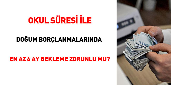 Okul süresi ile doğum borçlanmalarında en az 6 ay bekleme zorunlu mu?
