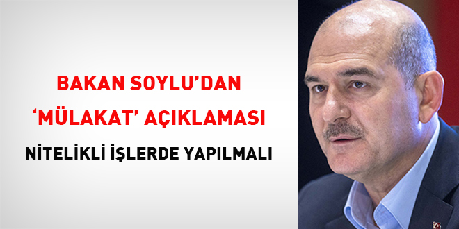 Bakan Soylu'dan 'mülakat' açıklaması: Nitelikli işlerde yapılmalı