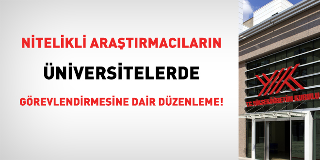 Nitelikli araştırmacıların üniversitelerde görevlendirmesine dair düzenleme!