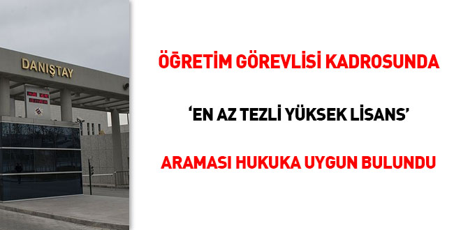 Öğretim görevlisi kadrosunda 'en az tezli yüksek lisans' araması hukuka uygun bulundu