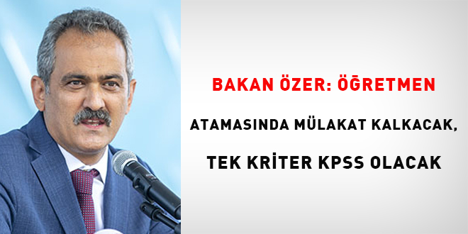 Bakan Özer: Öğretmen atamasında mülakat kalkacak, tek kıstas KPSS olacak