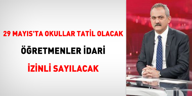 29 Mayıs'ta okullar tatil olacak, Öğretmenler idari izinli sayılacak
