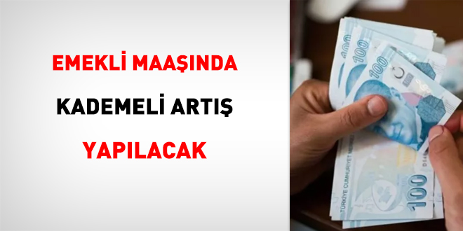 Emekli maanda kademeli art yaplacak