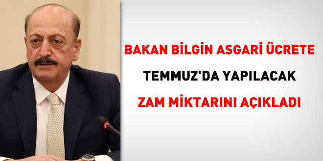 Bakan Bilgin asgari crete Temmuz'da yaplacak zam miktarn aklad