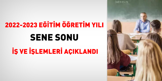 2022-2023 Eğitim Öğretim Yılı Sene Sonu İş ve İşlemleri Açıklandı