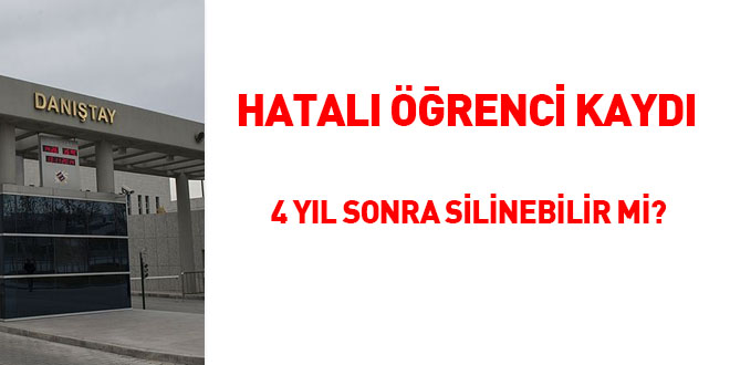 Hatalı öğrenci kaydı 4 yıl sonra silinebilir mi?
