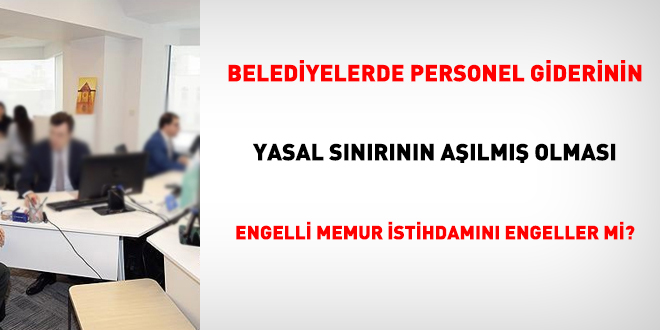 Personel giderinin yasal snrnn alm olmas engelli memur istihdamn engeller mi?