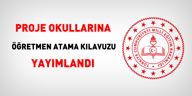 Proje okullarına öğretmen atama kılavuzu yayımlandı