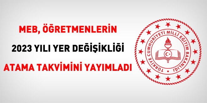MEB, Öğretmenlerin 2023 Yılı Yer Değişikliği Atama Takvimini yayımladı