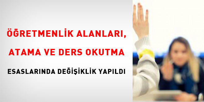 Öğretmenlik Alanları, Atama Ve Ders Okutma Esaslarında Değişiklik Yapıldı