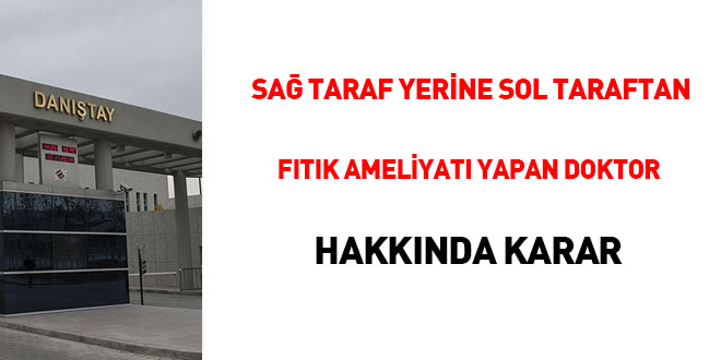 Sağ taraf yerine sol taraftan fıtık ameliyatı yapan doktor hakkında karar