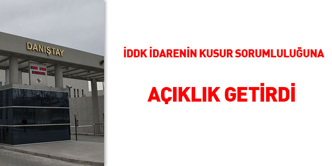İDDK İdarenin kusur sorumluluğuna açıklık getirdi