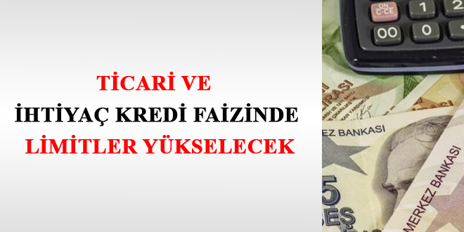 Ticari ve ihtiya kredi faizinde limitler ykselecek