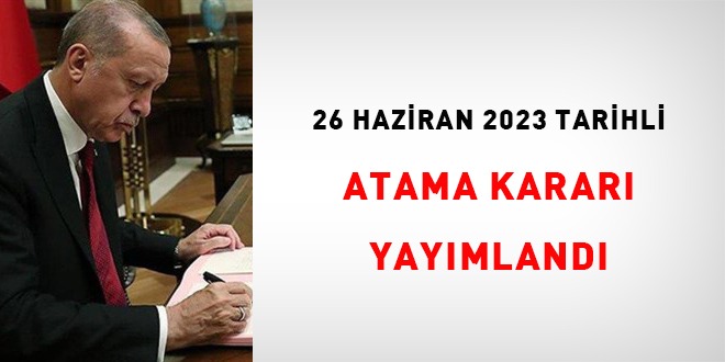 26 Haziran 2023 tarihli atama kararı yayımlandı