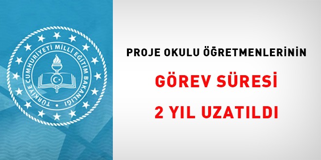 Proje okulu öğretmenlerinin görev süresi 2 yıl uzatıldı