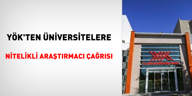 YÖK'ten üniversitelere nitelikli araştırmacı çağrısı!