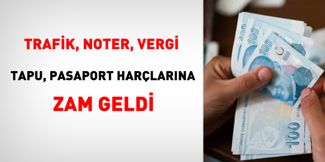 Trafik, noter, vergi, tapu, pasaport harçlarına zam geldi