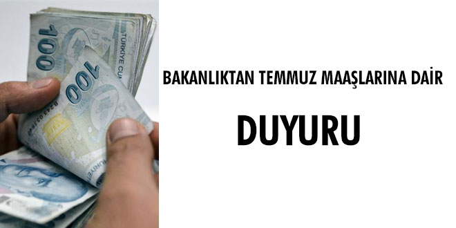 Bakanlıktan 'Temmuz Maaşlarına' dair duyuru