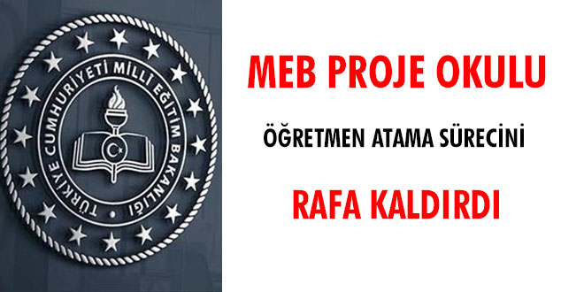 MEB proje okulu öğretmen atama sürecini rafa kaldırdı