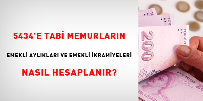 5434'e tabi memurların emekli aylıkları ve emekli ikramiyeleri nasıl hesaplanır?