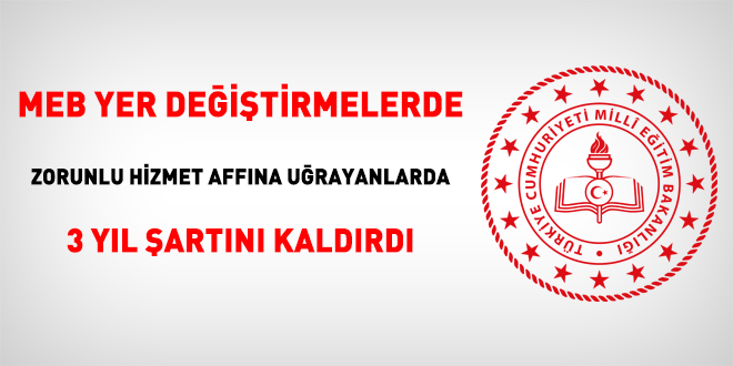 MEB yer değiştirmelerde zorunlu hizmet affına uğrayanlarda 3 yıl şartını kaldırdı