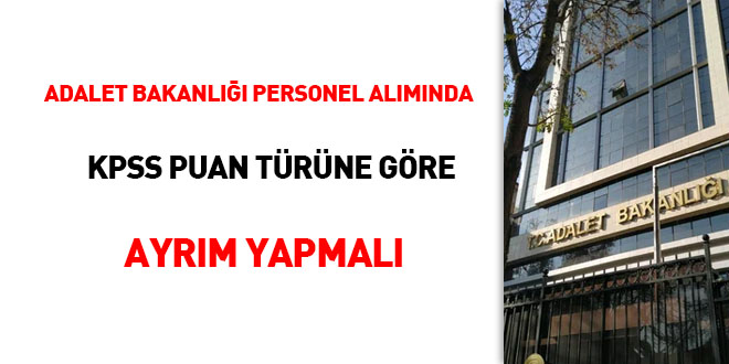 Adalet Bakanlığı personel alımında KPSS puan türüne ayrım yapmalı
