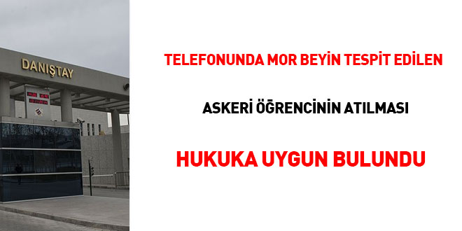 Telefonunda 'mor beyin' tespit edilen askeri rencinin atlmas hukuka uygun bulundu