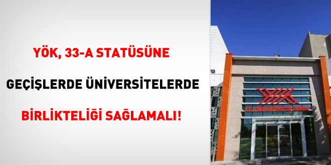 YÖK 33-A statüsünde geçişlerde üniversitelerde birlikteliği sağlamalı