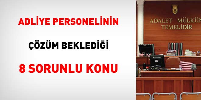 Adliye personelinin zm bekledii 8 sorun