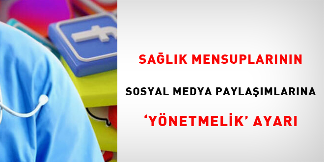 Sağlık mensuplarının sosyal medya paylaşımlarına 'yönetmelik' ayarı