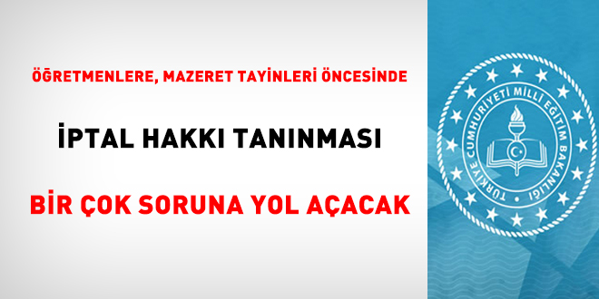 MEB'in mazeret tayinleri öncesi iptal hakkı vermesi birçok soruna yol açacak