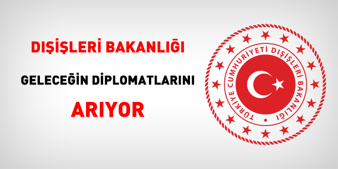 Dışişleri Bakanlığı geleceğin diplomatlarını arıyor