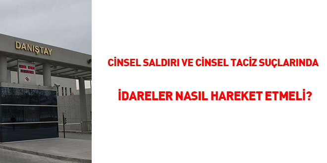 Cinsel saldırı ve cinsel taciz suçlarında idareler nasıl hareket etmeli?