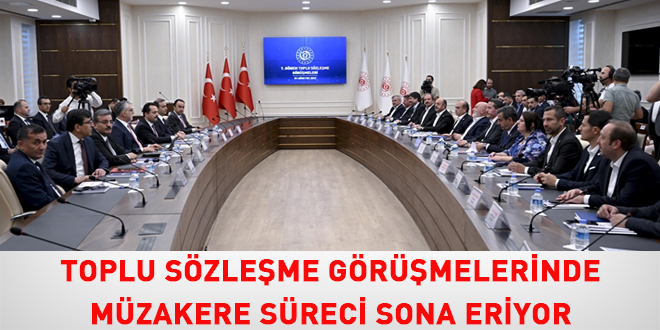 Toplu sözleşme görüşmelerinde müzakere süreci sona eriyor