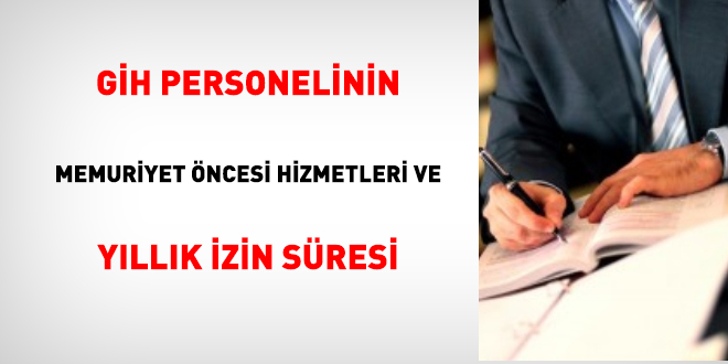 GH personelinin memuriyet ncesi hizmetleri ve yllk izin sresi