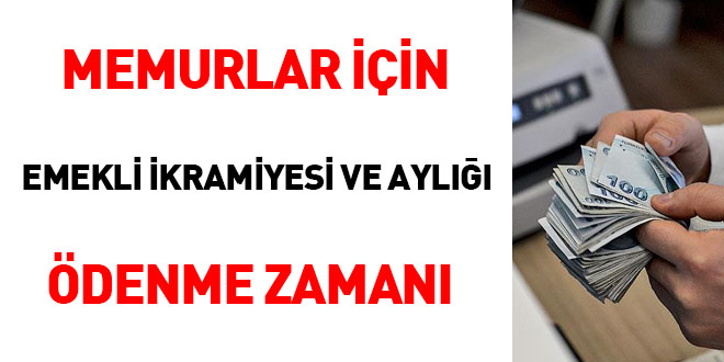 Memurlar için emekli ikramiyesi ve aylığı ödenme zamanı